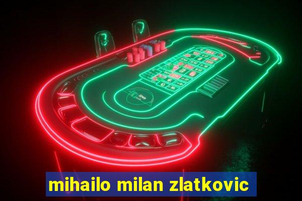 mihailo milan zlatkovic